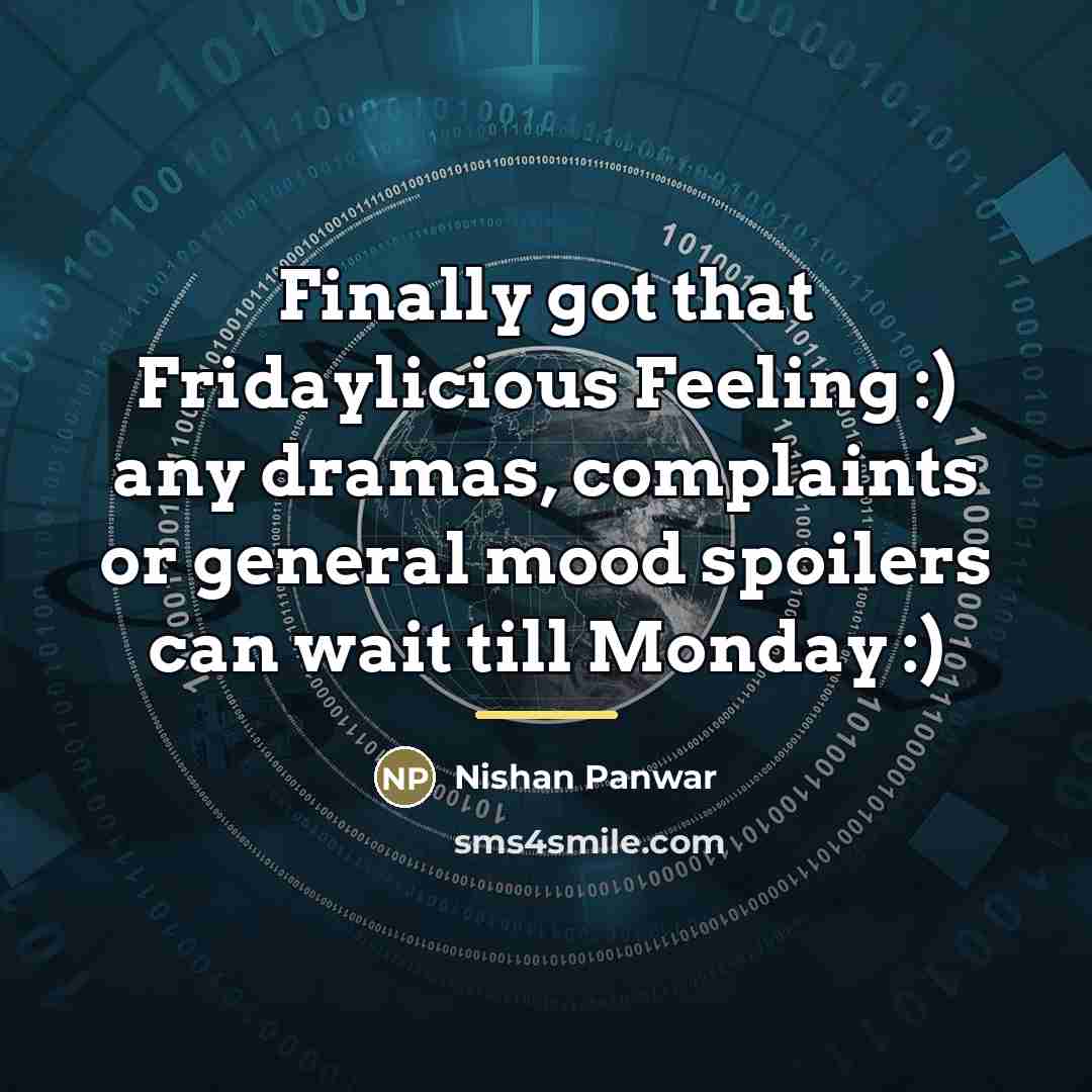 “Finally got that Fridaylicious Feeling :) any dramas, complaints or…” quote by Nishan Panwar