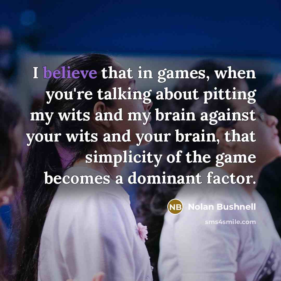 “I believe that in games, when you're talking about pitting…” quote by Nolan Bushnell