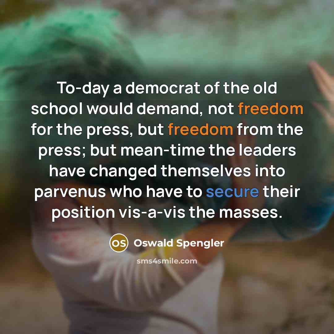 “To-day a democrat of the old school would demand, not…” quote by Oswald Spengler