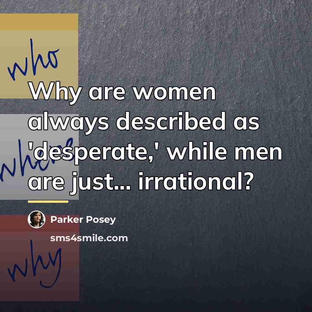 “Why are women always described as 'desperate,' while men are…” quote by Parker Posey