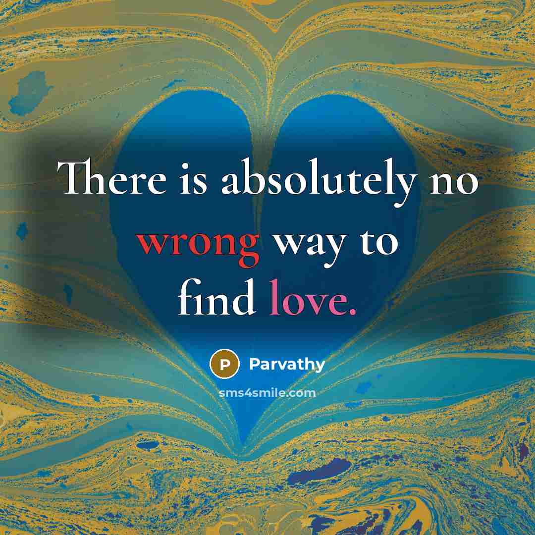 “There is absolutely no wrong way to find love.” quote by Parvathy