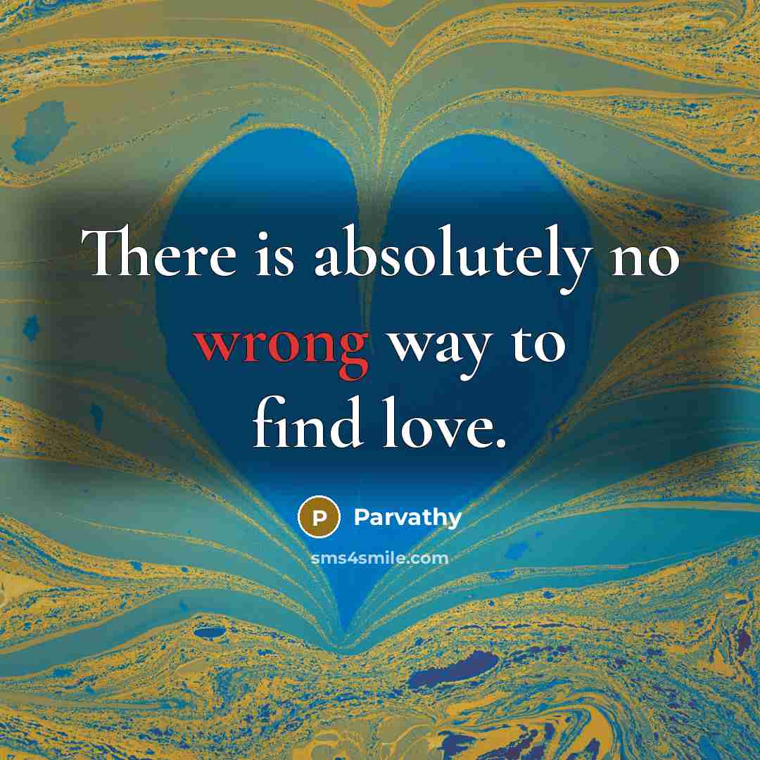 “There is absolutely no wrong way to find love.…” quote by Parvathy