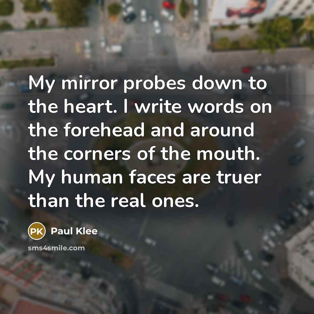 “My mirror probes down to the heart. I write words…” quote by Paul Klee