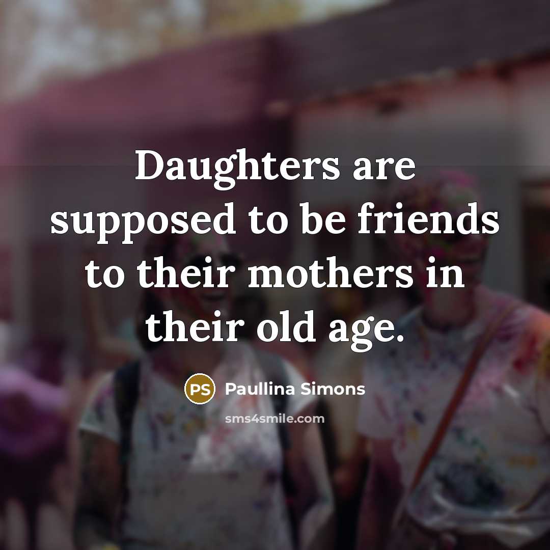 “Daughters are supposed to be friends to their mothers in…” quote by Paullina Simons