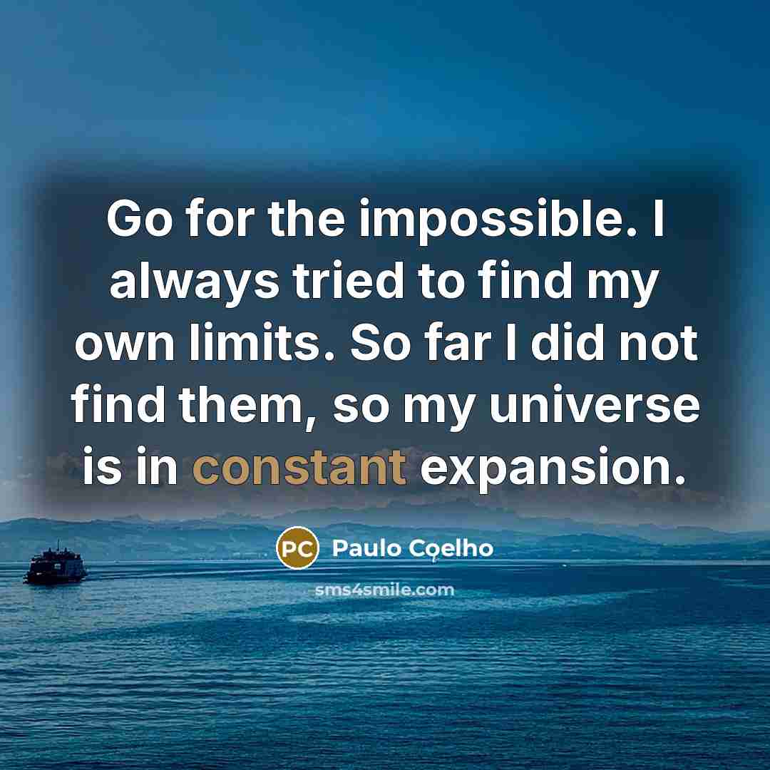 “Go for the impossible. I always tried to find my…” quote by Paulo Coelho