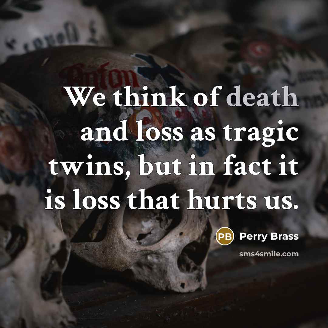 “We think of death and loss as tragic twins, but…” quote by Perry Brass