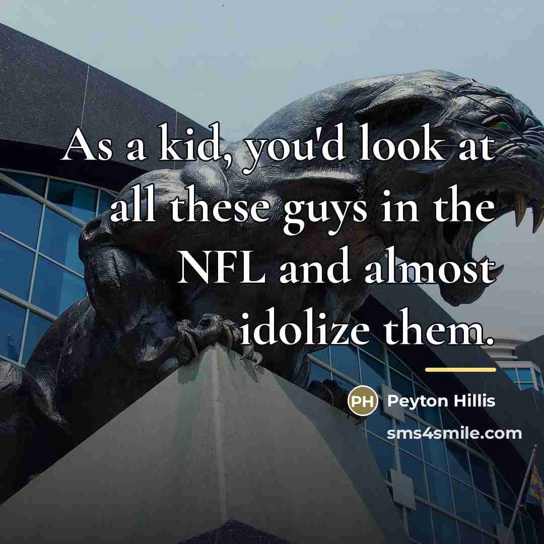 “As a kid, you'd look at all these guys in…” quote by Peyton Hillis
