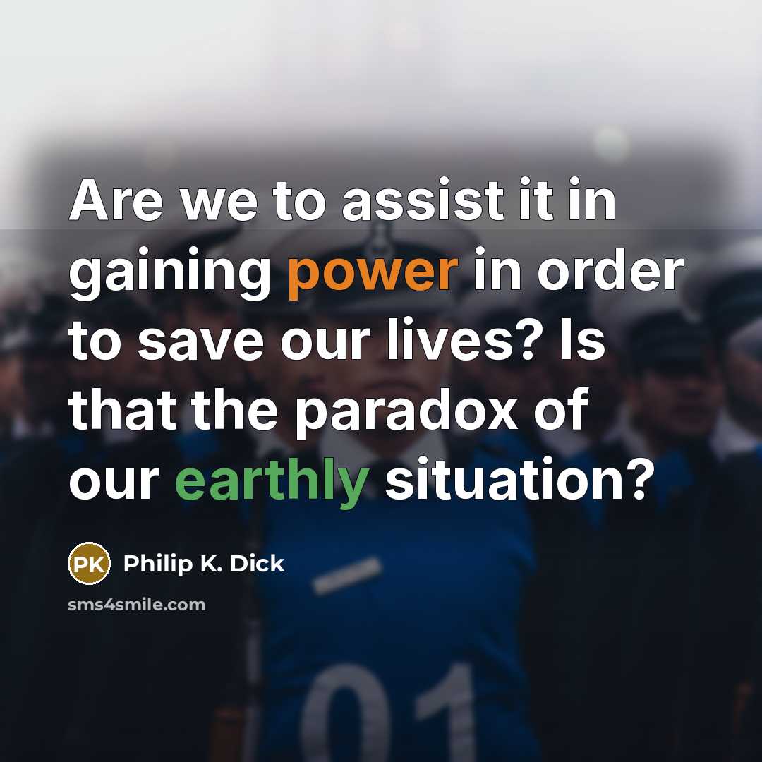 “Are we to assist it in gaining power in order…” quote by Philip K. Dick
