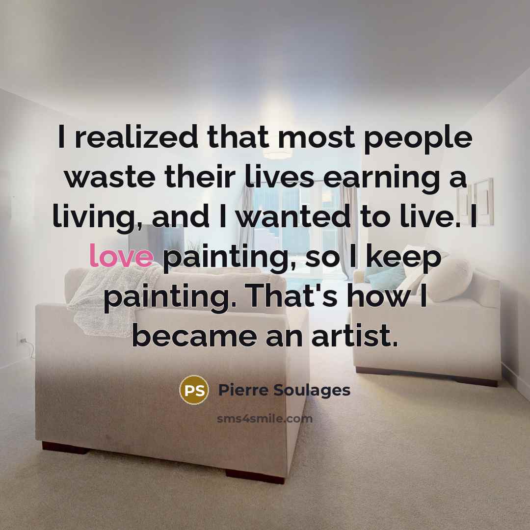 “I realized that most people waste their lives earning a…” quote by Pierre Soulages
