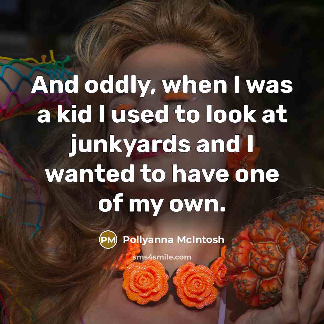 “And oddly, when I was a kid I used to…” quote by Pollyanna McIntosh