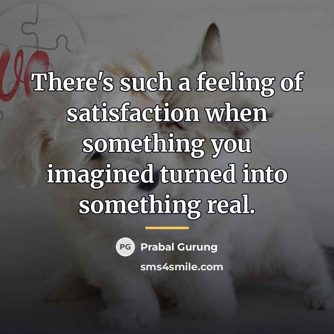 “There's such a feeling of satisfaction when something you imagined…” quote by Prabal Gurung