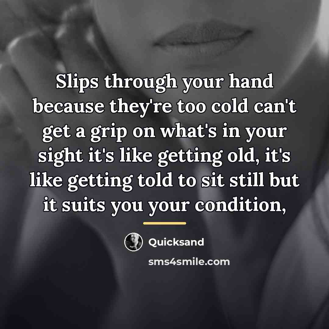 “Slips through your hand because they're too cold can't get…” quote by Quicksand