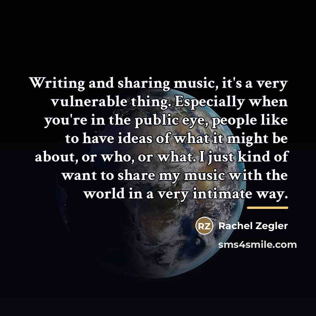 “Writing and sharing music, it's a very vulnerable thing. Especially…” quote by Rachel Zegler