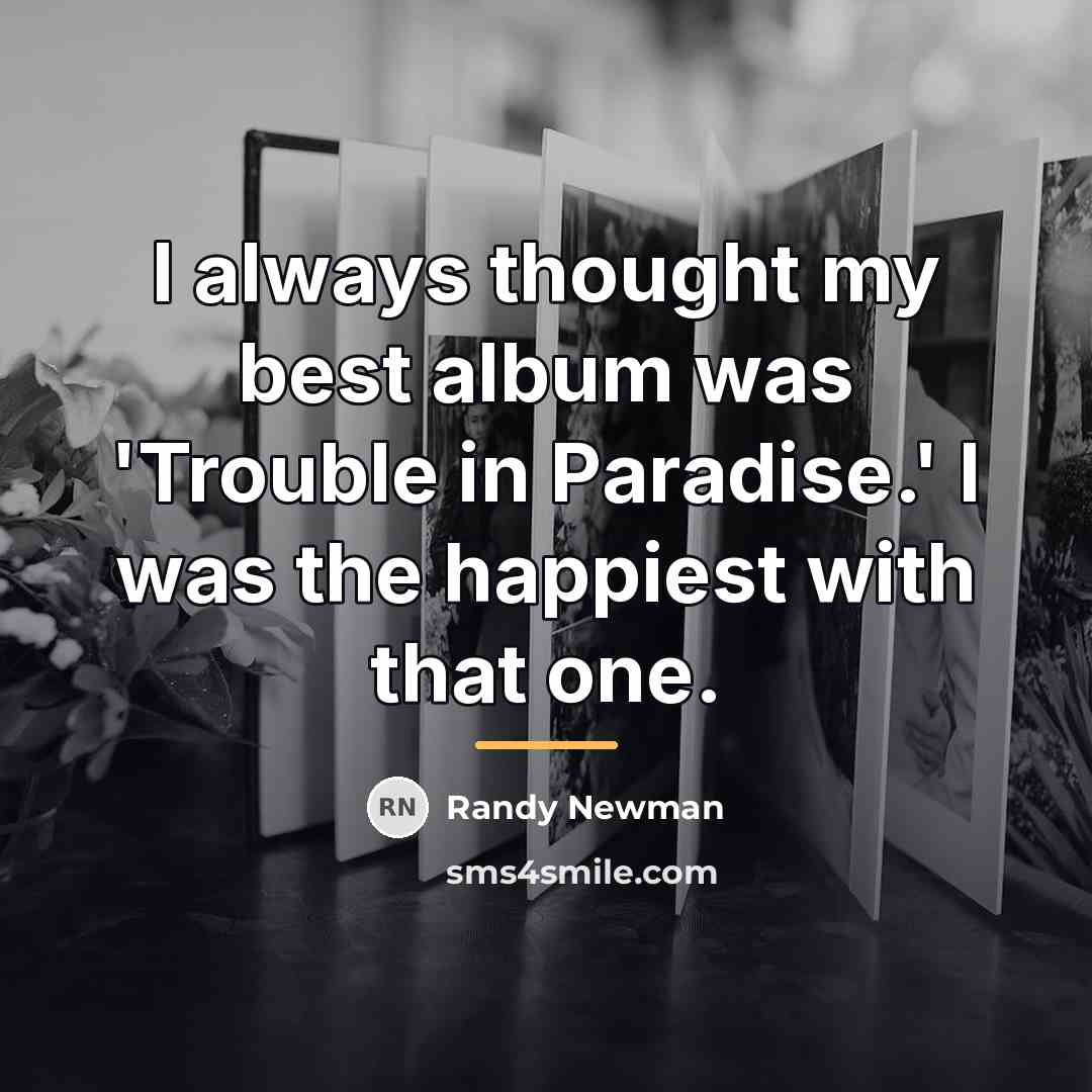 “I always thought my best album was 'Trouble in Paradise.'…” quote by Randy Newman