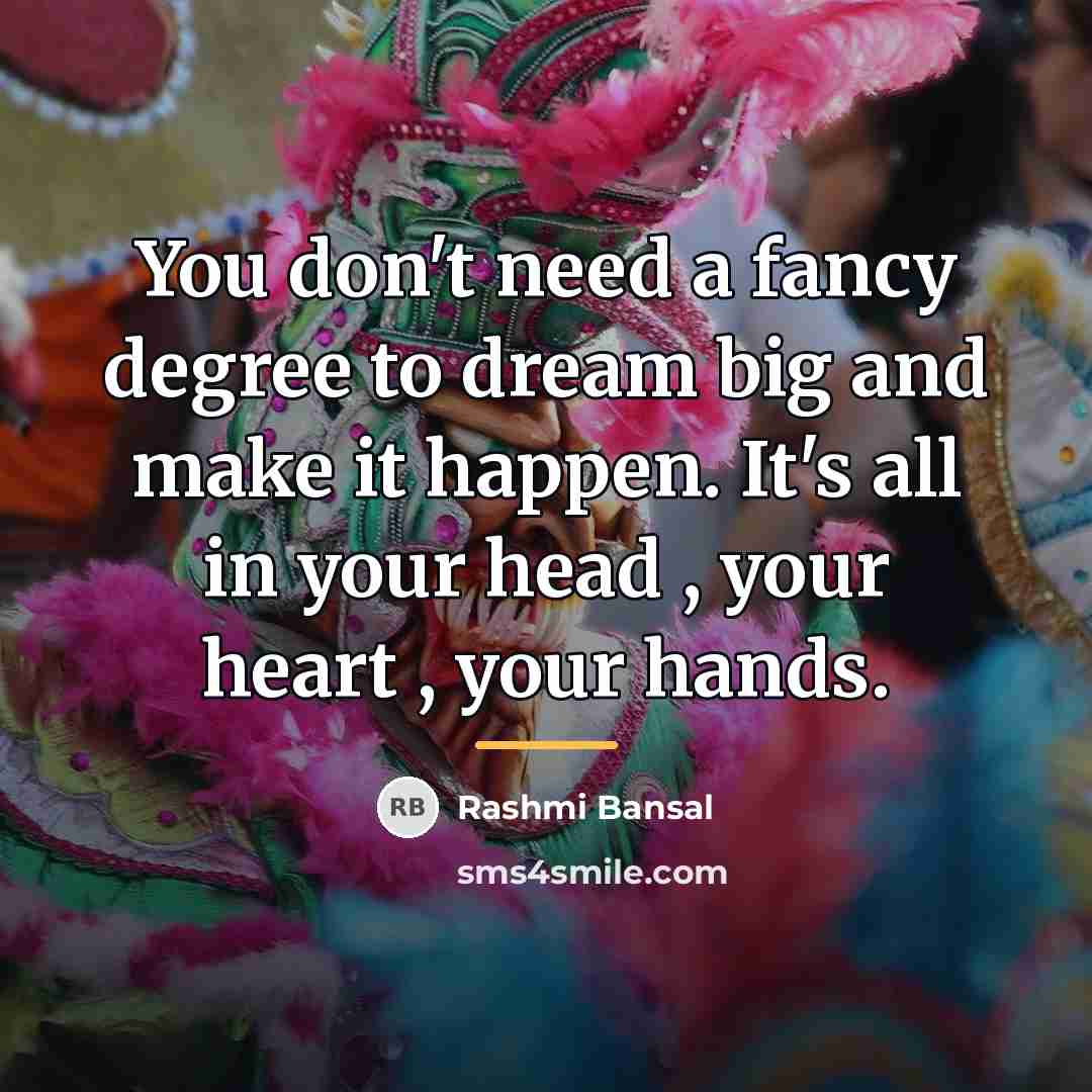 “You don't need a fancy degree to dream big and…” quote by Rashmi Bansal