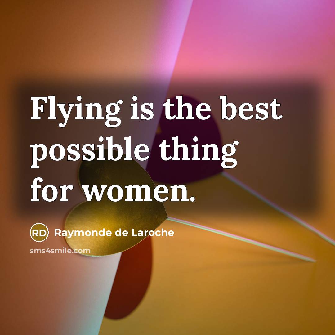 “Flying is the best possible thing for women.…” quote by Raymonde de Laroche
