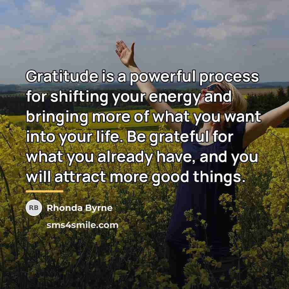 “Gratitude is a powerful process for shifting your energy and…” quote by Rhonda Byrne