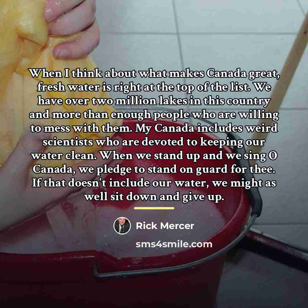 “When I think about what makes Canada great, fresh water…” quote by Rick Mercer
