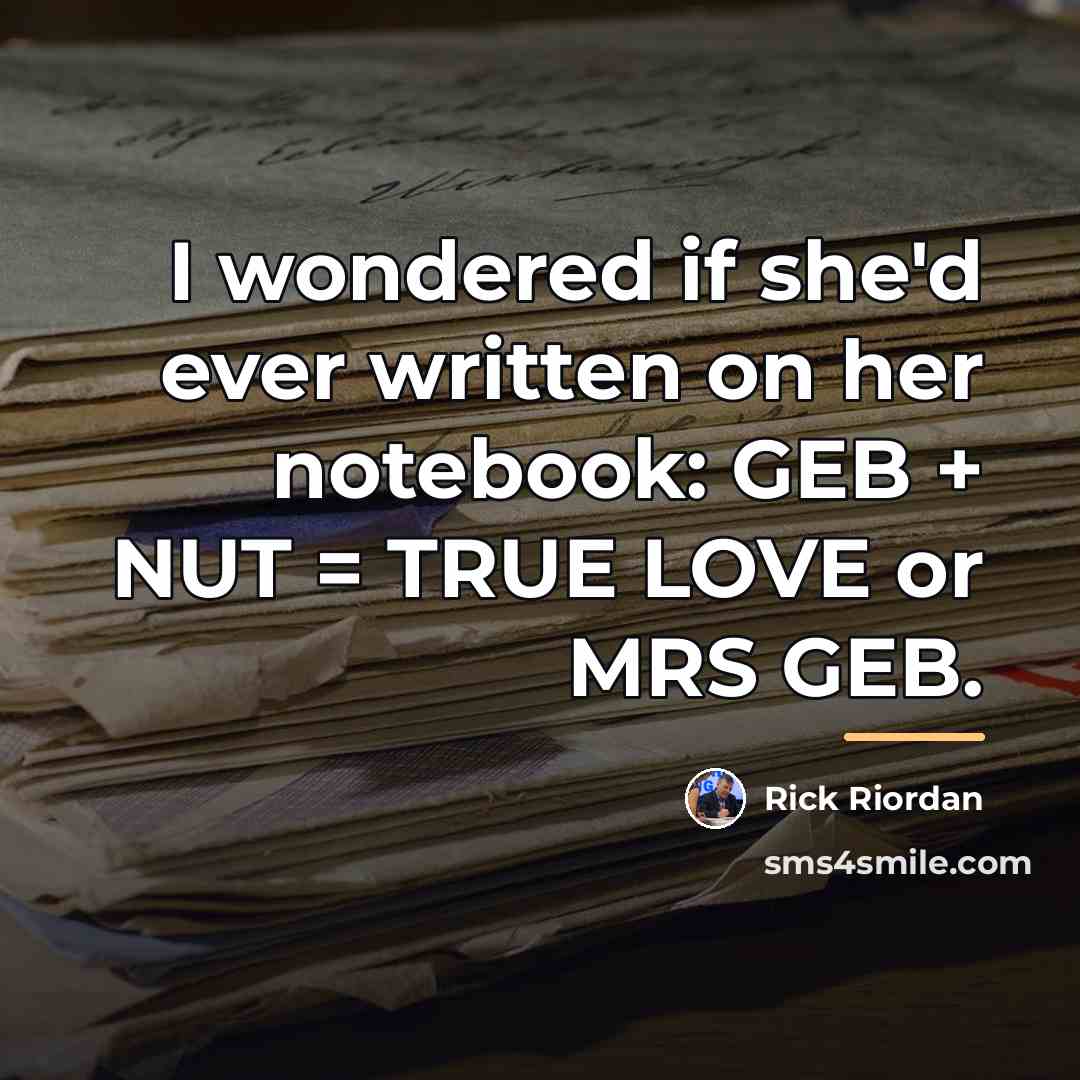 “I wondered if she'd ever written on her notebook: GEB…” quote by Rick Riordan