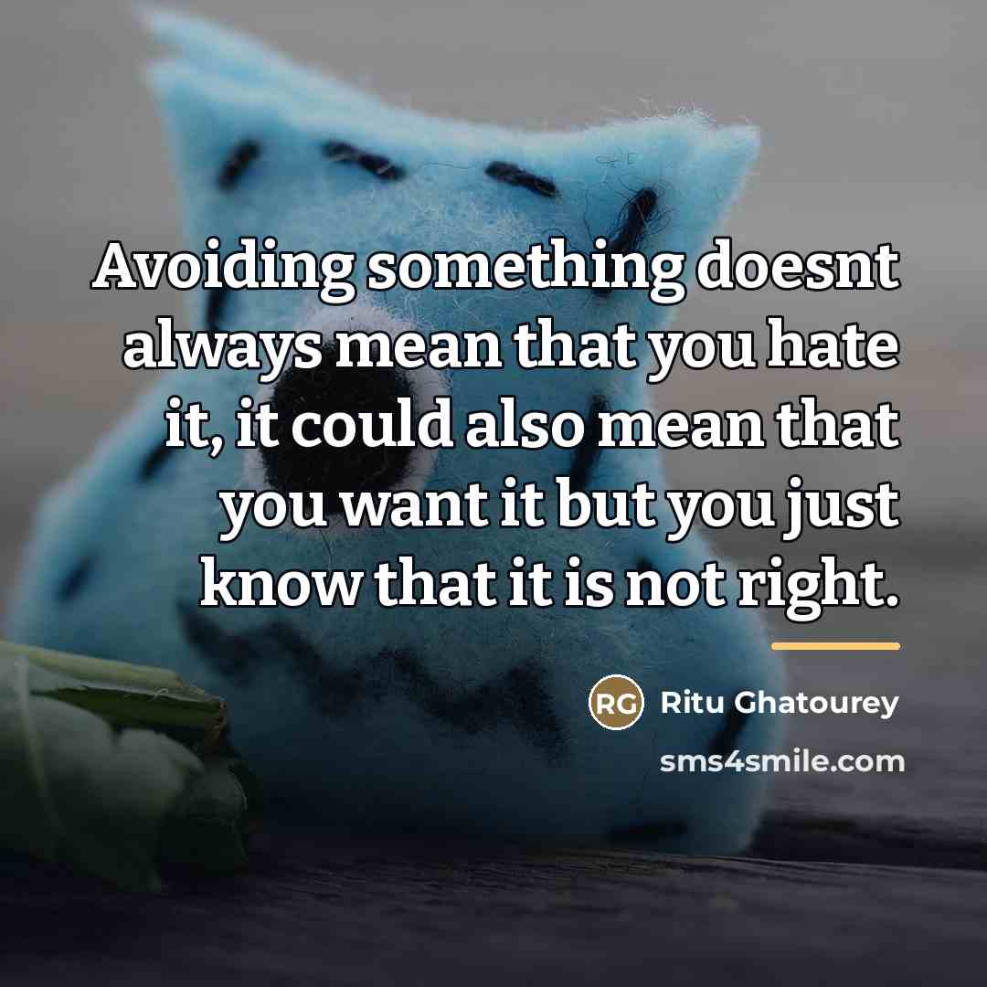 “Avoiding something doesnt always mean that you hate it, it…” quote by Ritu Ghatourey