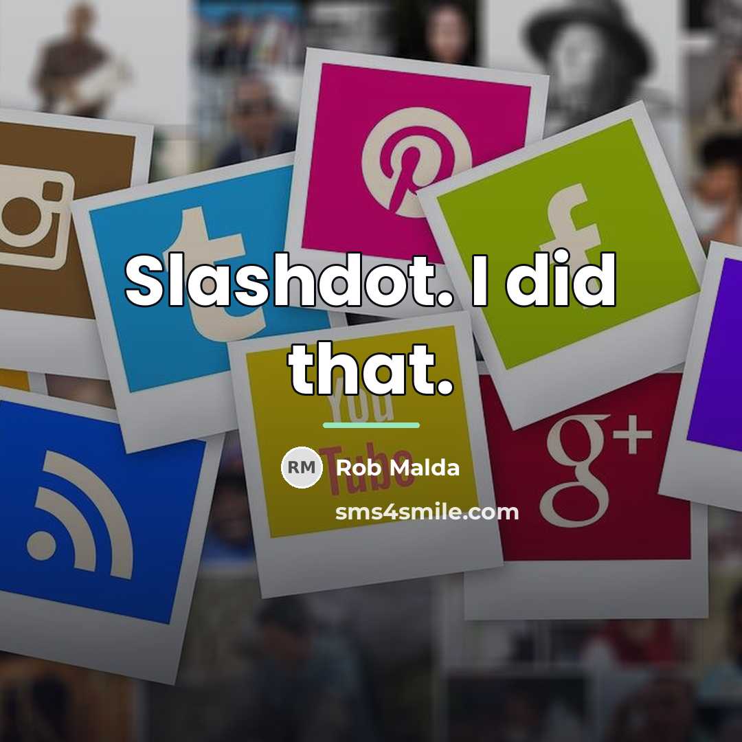 “Slashdot. I did that.…” quote by Rob Malda