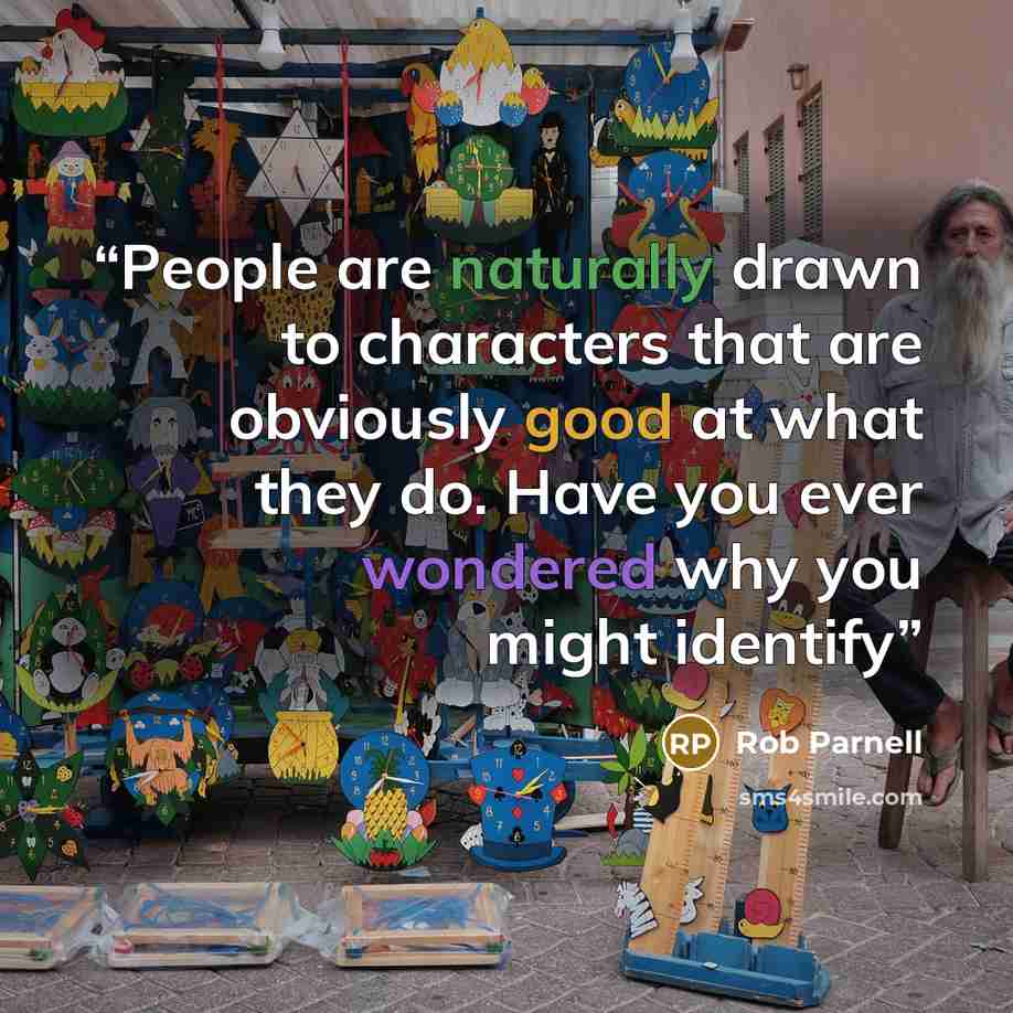 “People are naturally drawn to characters that are obviously good at what they do. Have you ever wondered why you might identify” quote by Rob Parnell