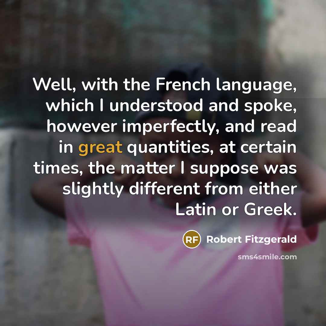 “Well, with the French language, which I understood and spoke,…” quote by Robert Fitzgerald