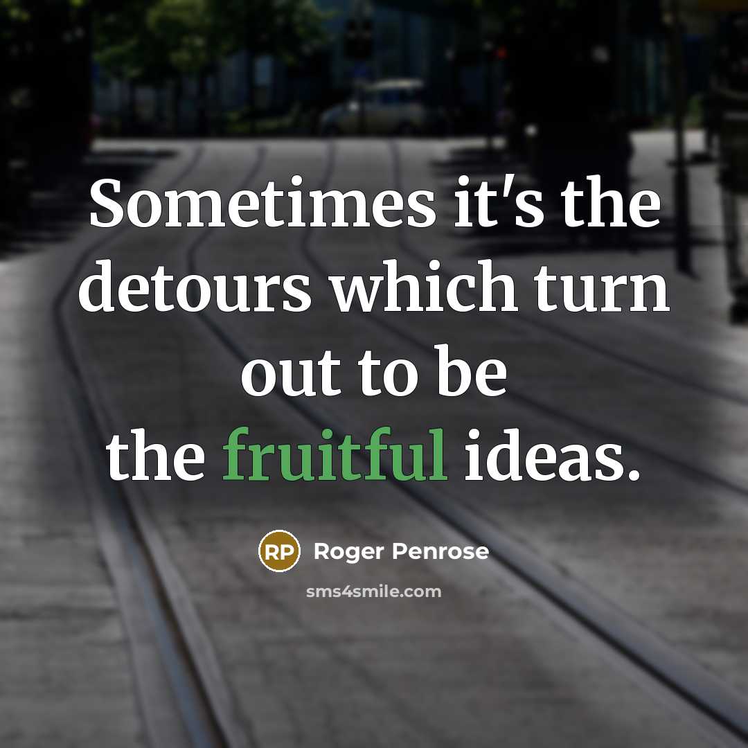 “Sometimes it's the detours which turn out to be the…” quote by Roger Penrose