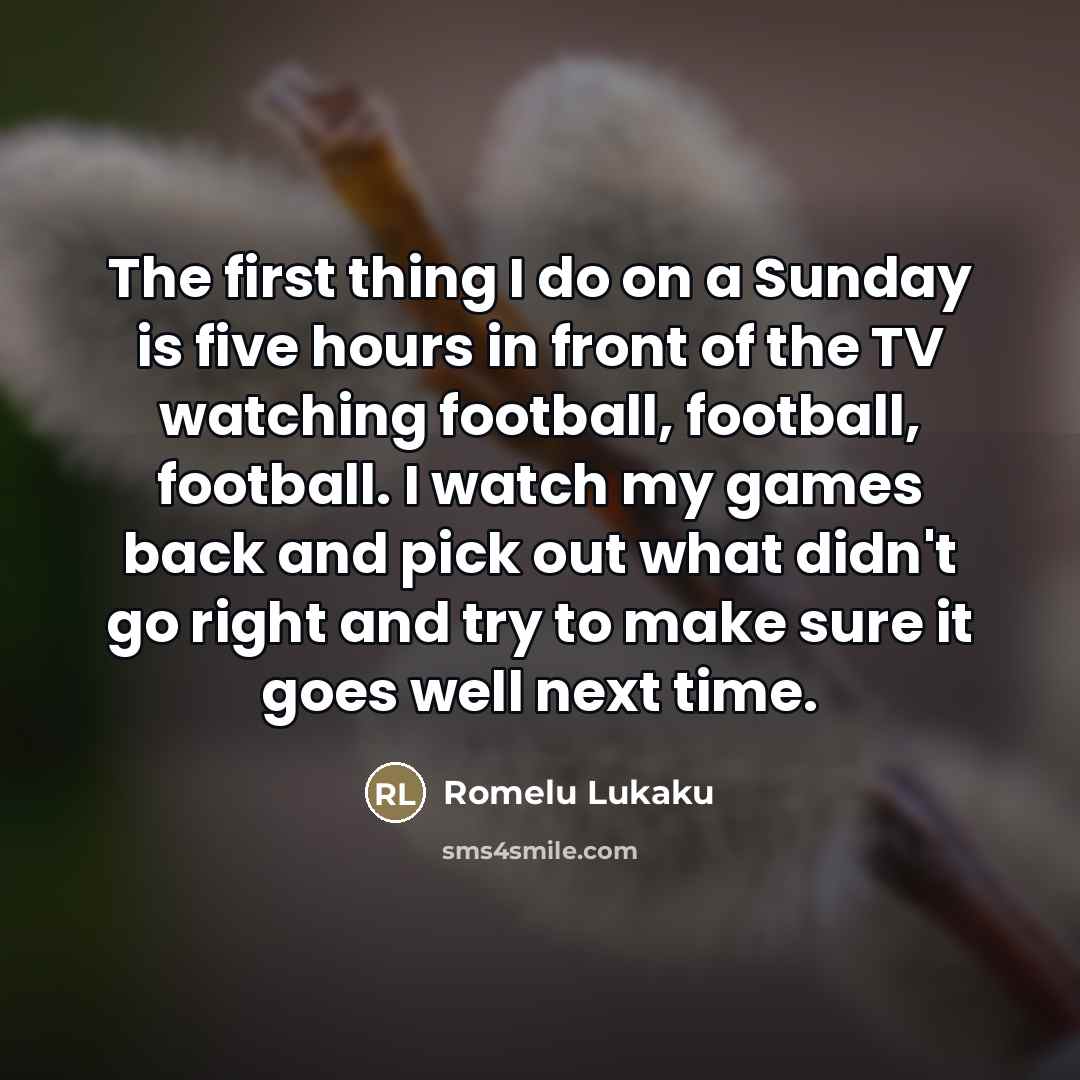 “The first thing I do on a Sunday is five…” quote by Romelu Lukaku