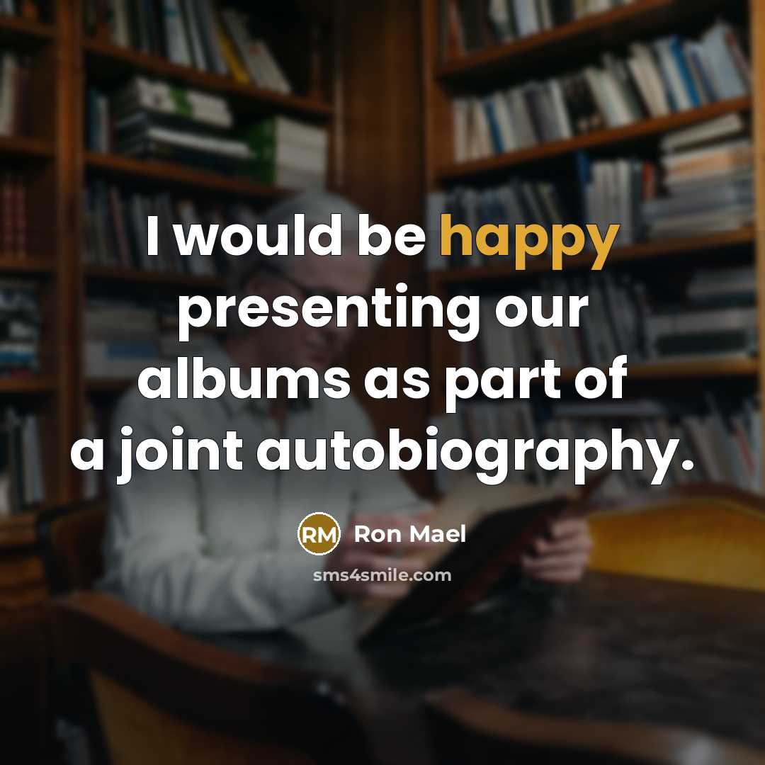 “I would be happy presenting our albums as part of…” quote by Ron Mael
