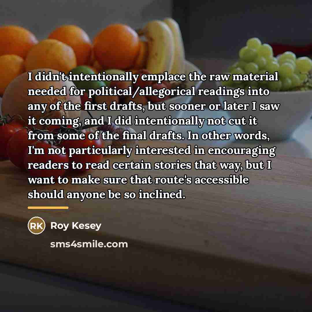 “I didn't intentionally emplace the raw material needed for political/allegorical…” quote by Roy Kesey