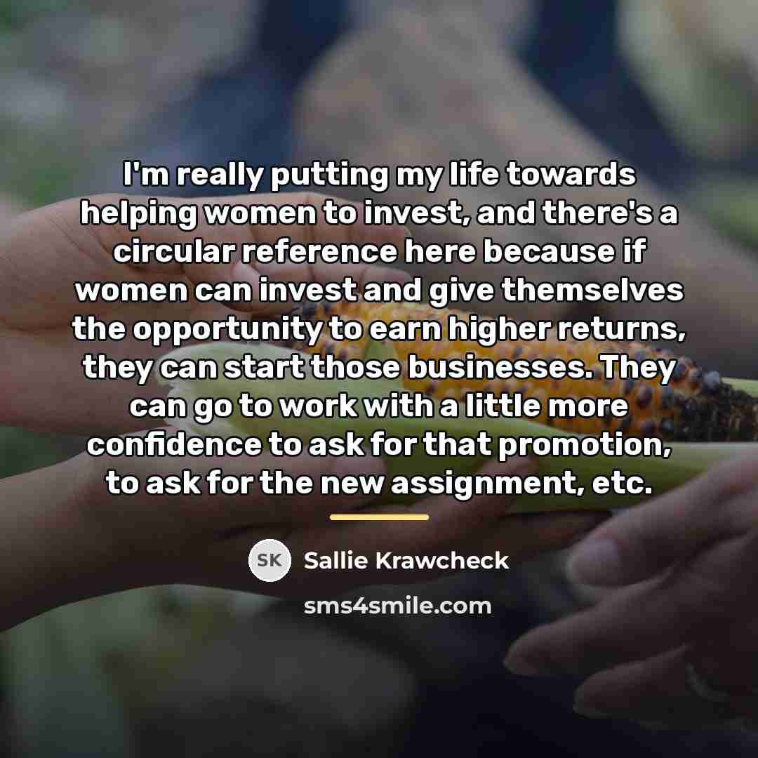 “I'm really putting my life towards helping women to invest,…” quote by Sallie Krawcheck