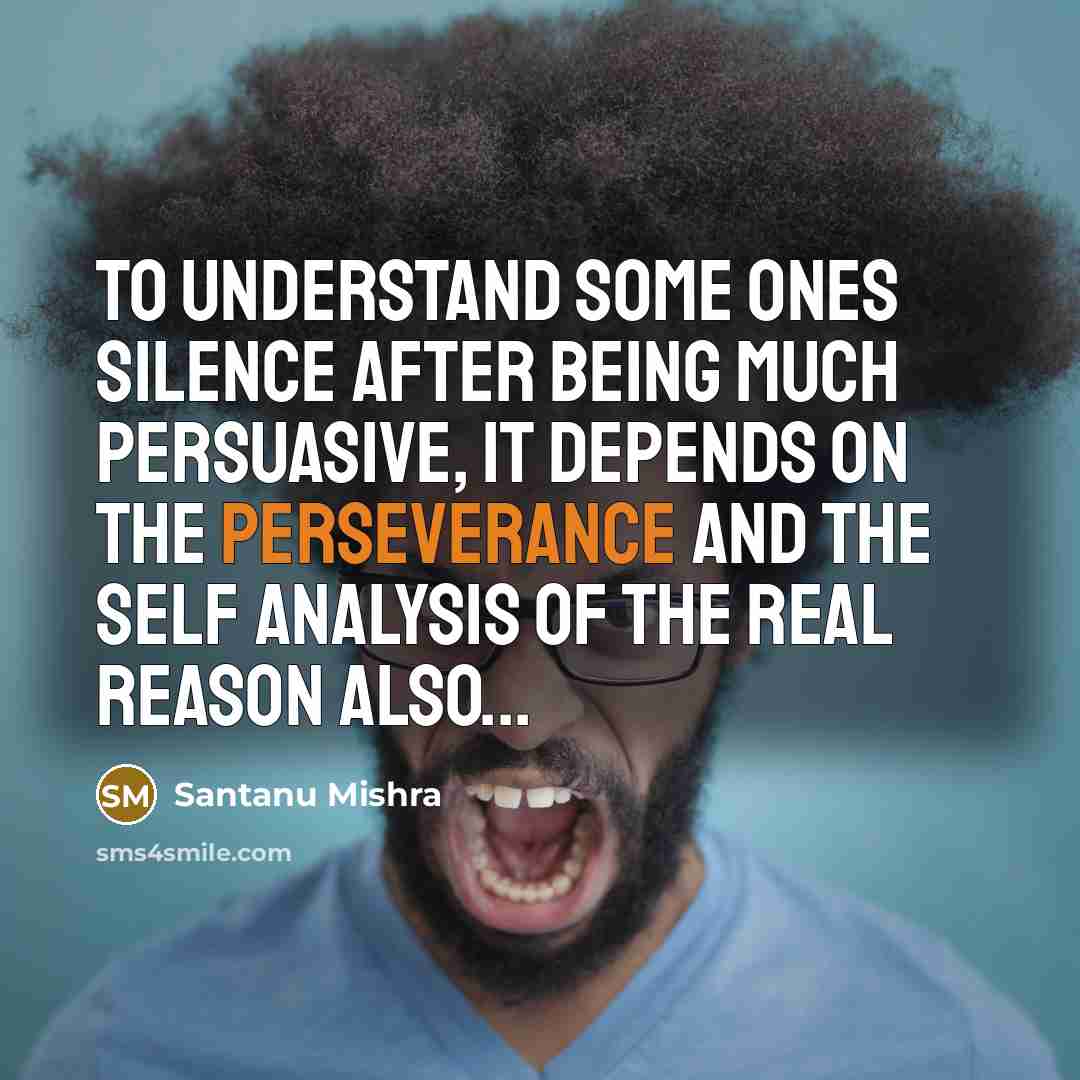 “To understand some ones silence after being much persuasive, it…” quote by Santanu Mishra