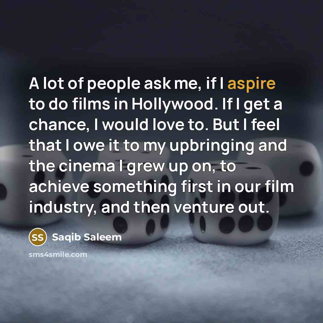 “A lot of people ask me, if I aspire to…” quote by Saqib Saleem