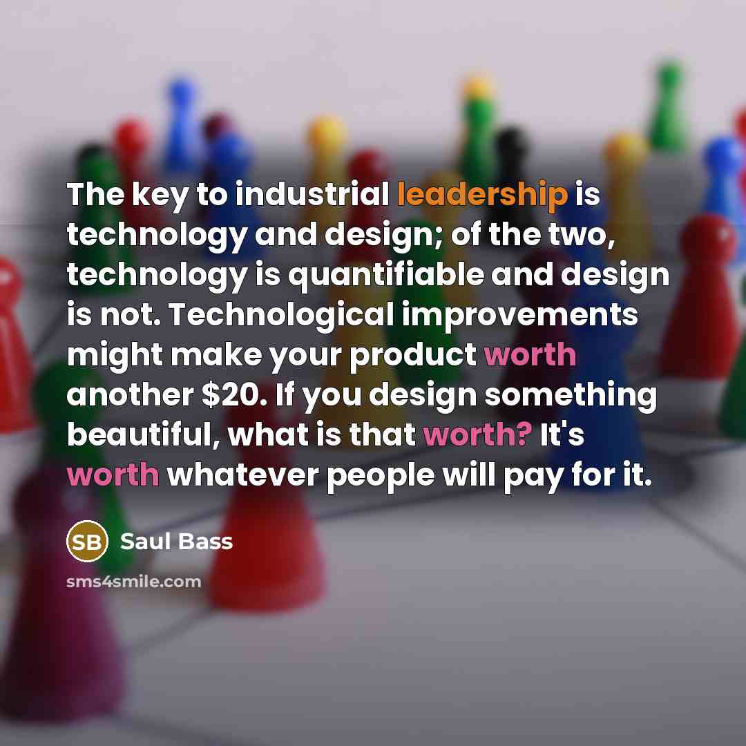 “The key to industrial leadership is technology and design; of…” quote by Saul Bass