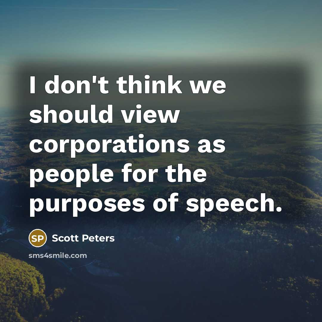 “I don't think we should view corporations as people for…” quote by Scott Peters