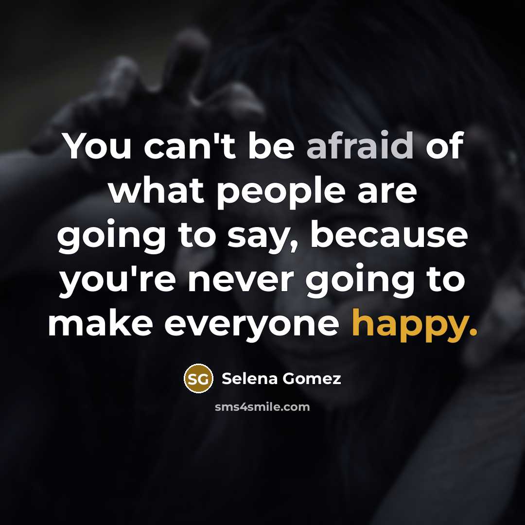 “You can't be afraid of what people are going to…” quote by Selena Gomez