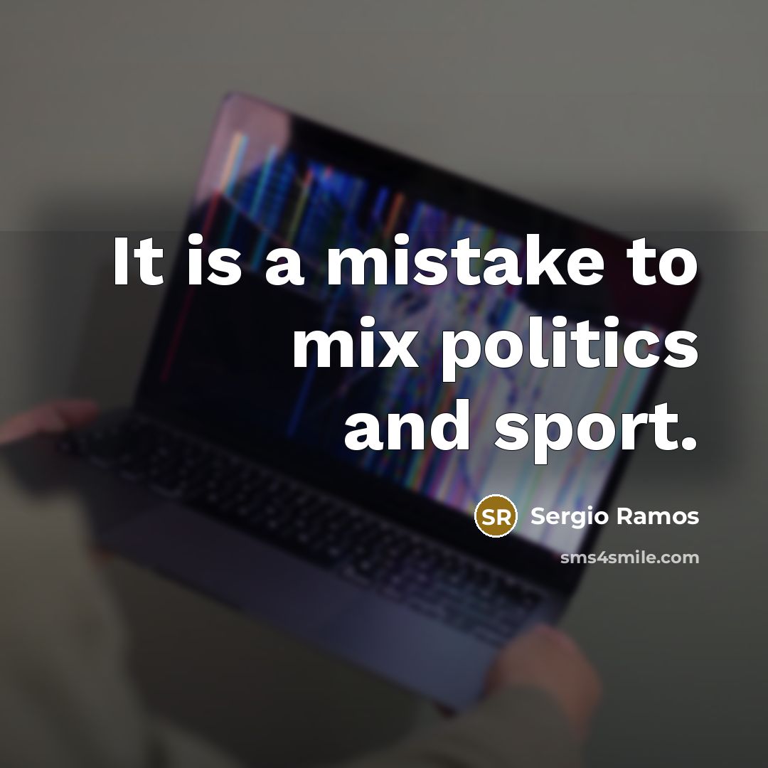 “It is a mistake to mix politics and sport.…” quote by Sergio Ramos