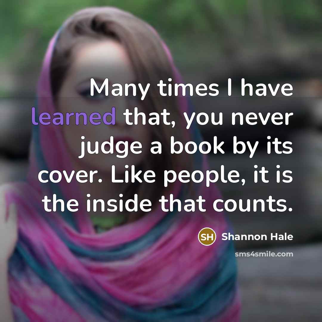 “Many times I have learned that, you never judge a…” quote by Shannon Hale