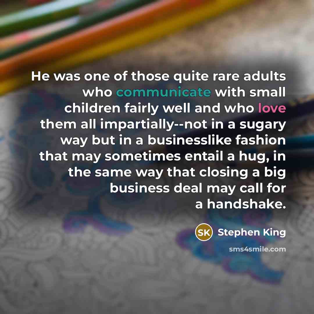 “He was one of those quite rare adults who communicate…” quote by Stephen King