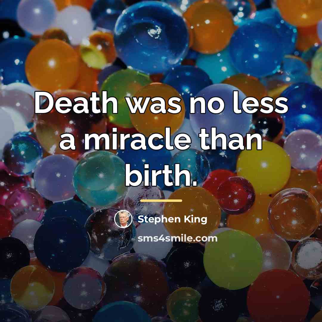“Death was no less a miracle than birth.…” quote by Stephen King