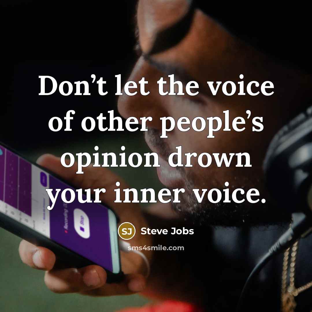 “Don’t let the voice of other people’s opinion drown your…” quote by Steve Jobs