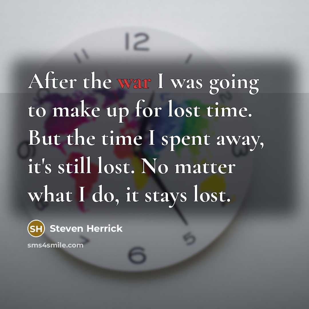 “After the war I was going to make up for…” quote by Steven Herrick