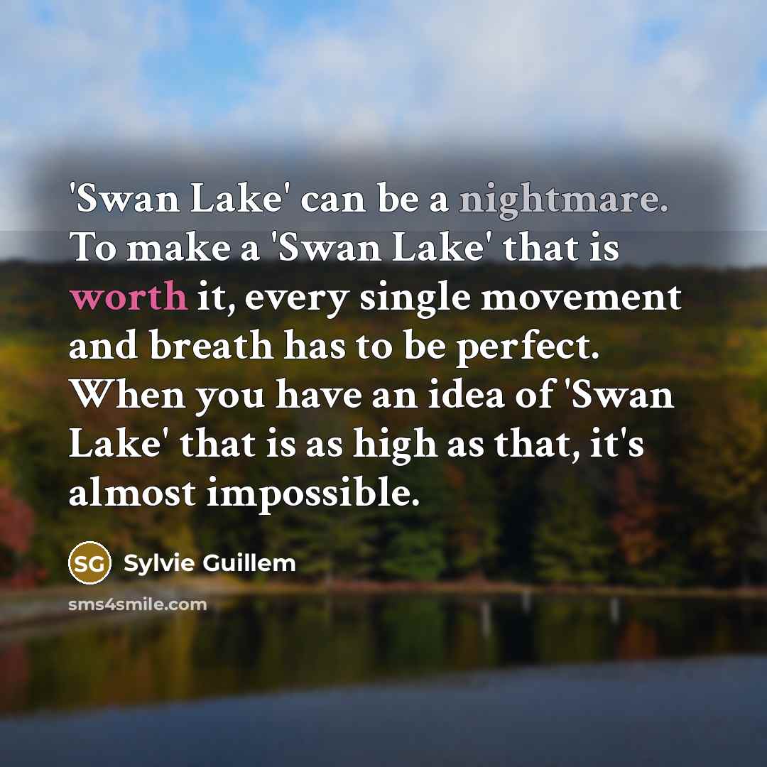 “'Swan Lake' can be a nightmare. To make a 'Swan…” quote by Sylvie Guillem