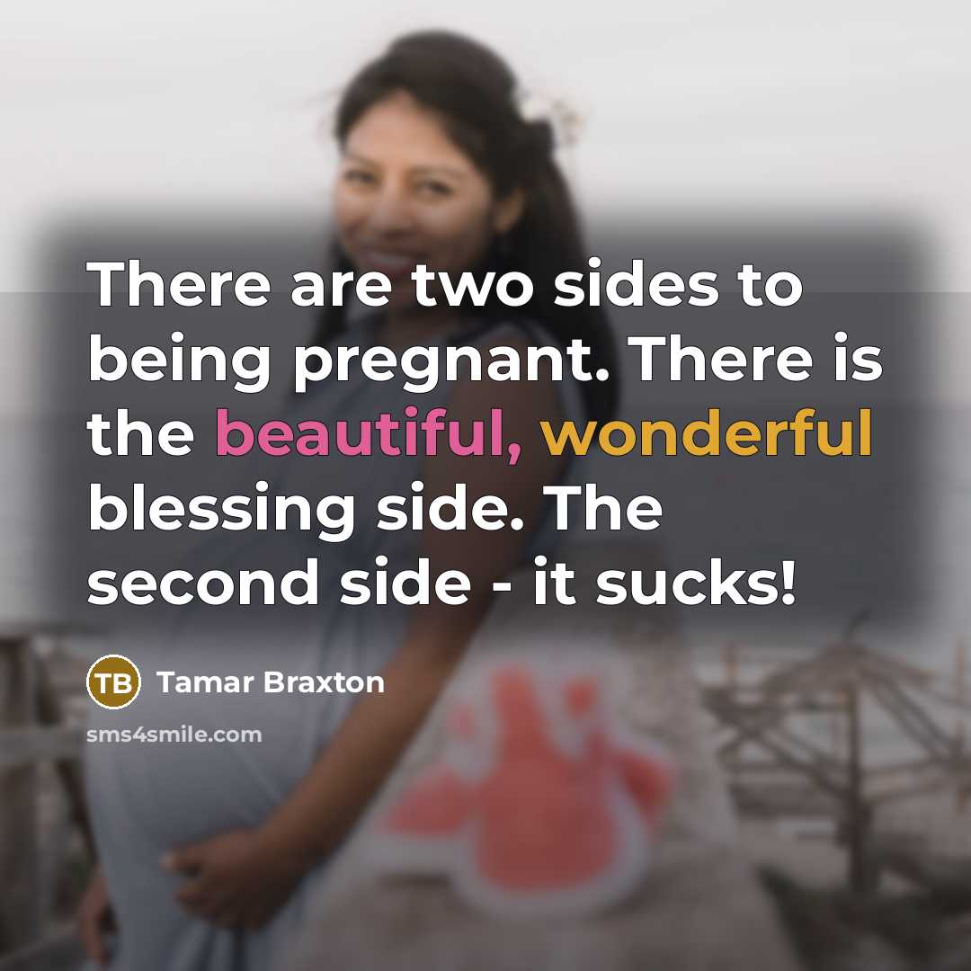 “There are two sides to being pregnant. There is the…” quote by Tamar Braxton