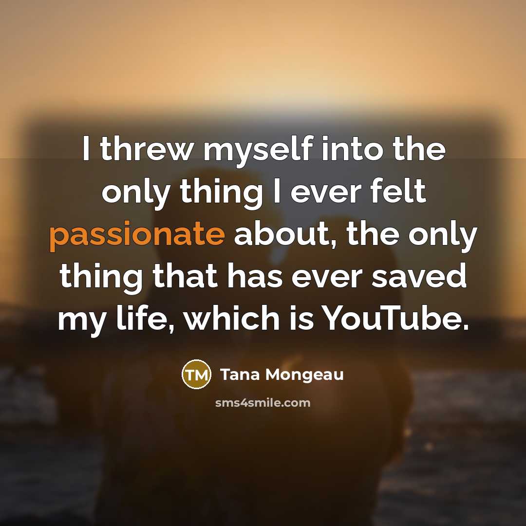 “I threw myself into the only thing I ever felt…” quote by Tana Mongeau