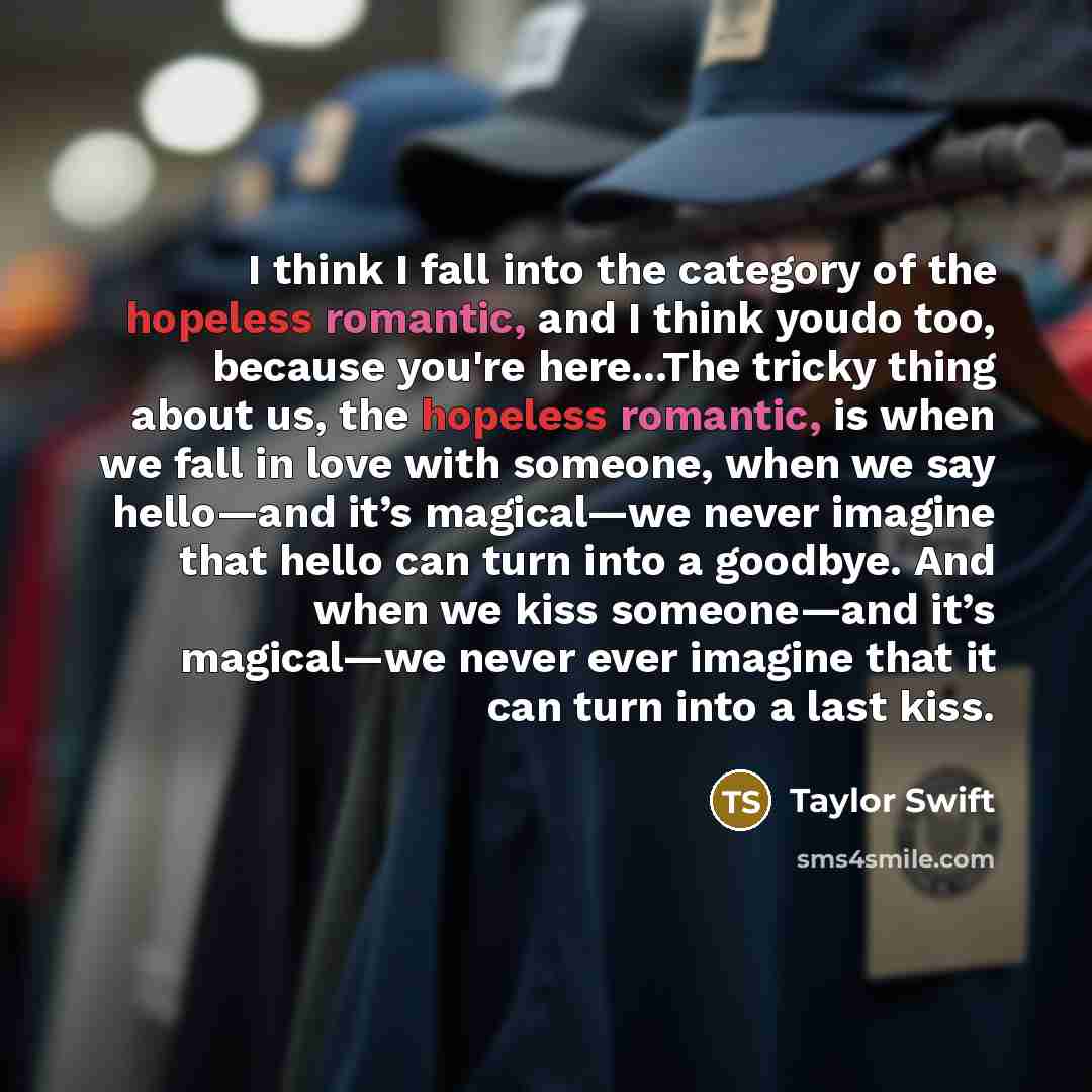 “I think I fall into the category of the hopeless…” quote by Taylor Swift