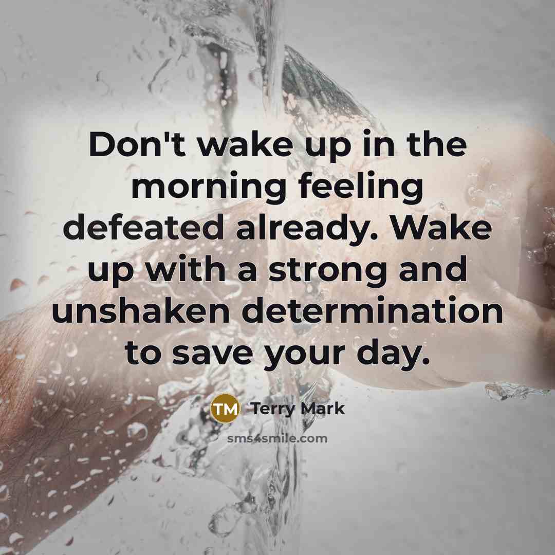 “Don't wake up in the morning feeling defeated already. Wake…” quote by Terry Mark