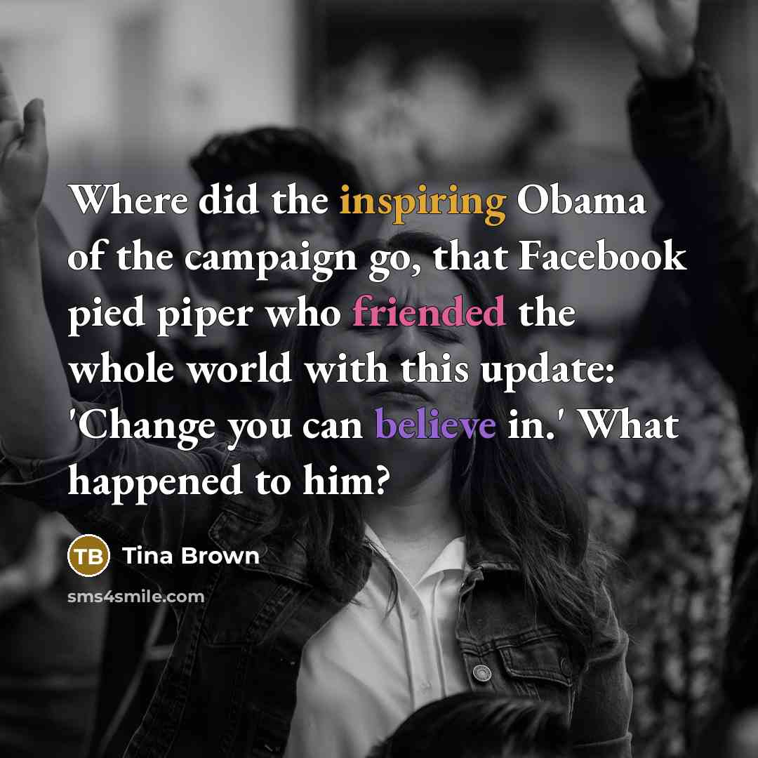 “Where did the inspiring Obama of the campaign go, that…” quote by Tina Brown