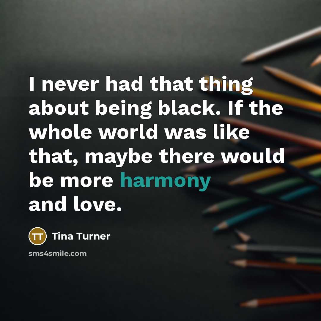 “I never had that thing about being black. If the…” quote by Tina Turner